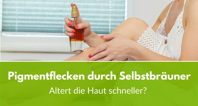 Pigmentflecken durch Selbstbräuner: Altert die Haut schneller?